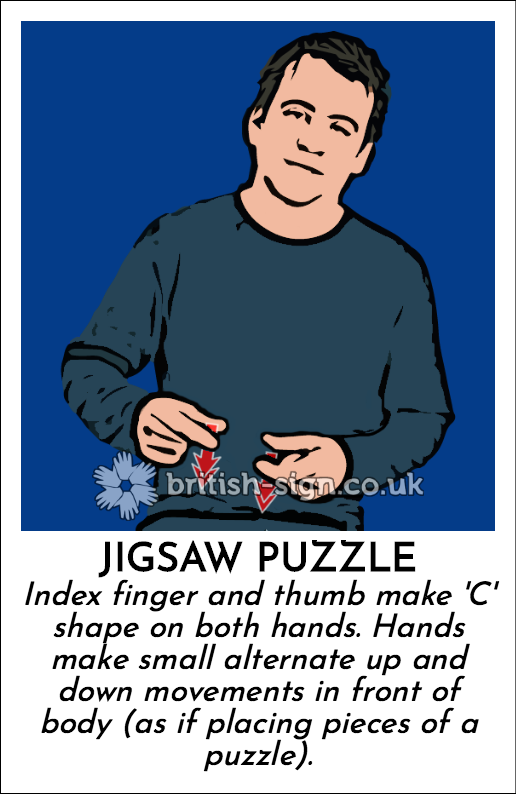 Jigsaw Puzzle: Index finger and thumb make 'C' shape on both hands.  Hands make small alternate up and down movements in front of body (as if placing pieces of a puzzle).